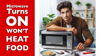 Microwave Turns On But Won’t Heat Food - iRefab