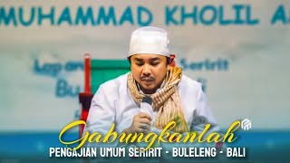 GABUNGKANLAH KAMI DENGANNYA - SYI'IR KARANGAN KHR. MOH KHOLIL AS'AD || LIVE PENGAJIAN UMUM BULELENG
