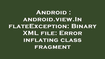 Android : android.view.InflateException: Binary XML file: Error inflating class fragment