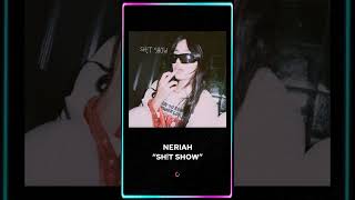 @thisisneriah - “Sh!t Show” out now!