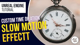 UE4 l Slow Motion Effect Using Custom Time Dilation l Blueprint Tutorial l Unreal Engine 4.26