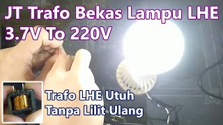 Cara Membuat JT Dengan Trafo LHE Tanpa Melilit Ulang - JT 3 7 Volt To 220V - JT Coil Induktor