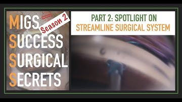 MSSS-2 STREAMLINE: MIGS Success Surgical Secrets Highlight on STREAMLINE Surgical System Part 2