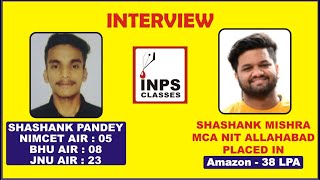 Interview of Shashank Pandey NIMCET AIR 05,BHU AIR 08,JNU 23 By Shashank Mishra