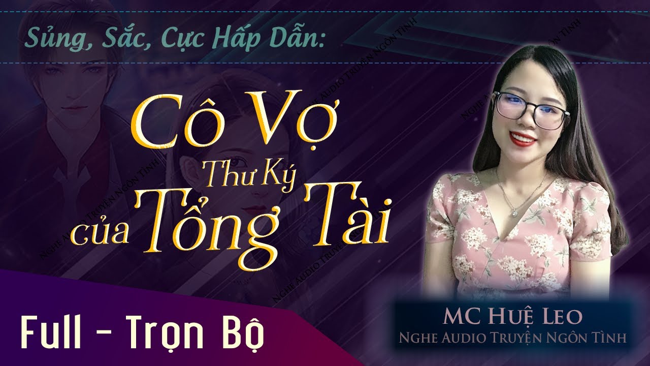 Cô Vợ Thư Ký Của Tổng Tài Lạnh Lùng FULL [Trọn bộ] Truyện ngôn tình mới hấp dẫn MC Huệ Leo