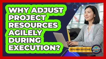 Why Adjust Project Resources Agilely During Execution?