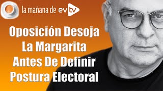 Oposición desoja la margarita antes de definir postura electoral | La Mañana de EVTV | 07/22/2021 S2