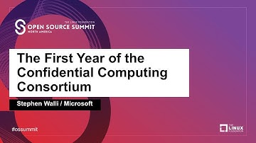 The First Year of the Confidential Computing Consortium - Stephen Walli, Microsoft