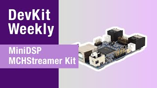 Dev Kit Weekly: MiniDSP MCHStreamer Kit - YouTube