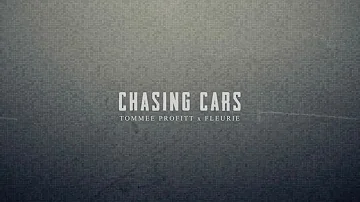 Chasing Cars - Tommee Profitt & Fleurie