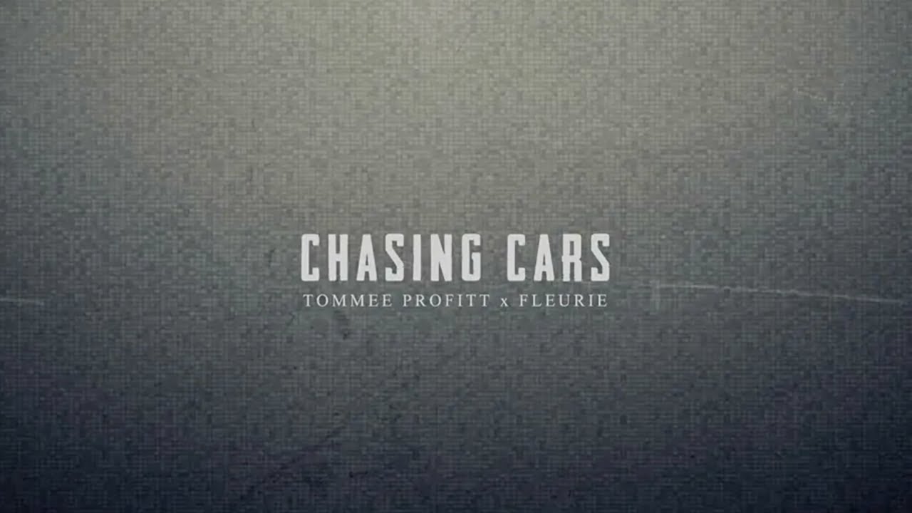 Chasing Cars - Tommee Profitt & Fleurie 