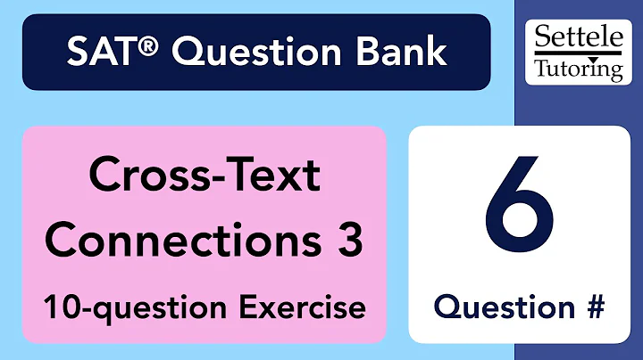 Cross-Text Connections 3 Exercise, Qn. 6 (SAT Question Bank fc5d8203/22105871)