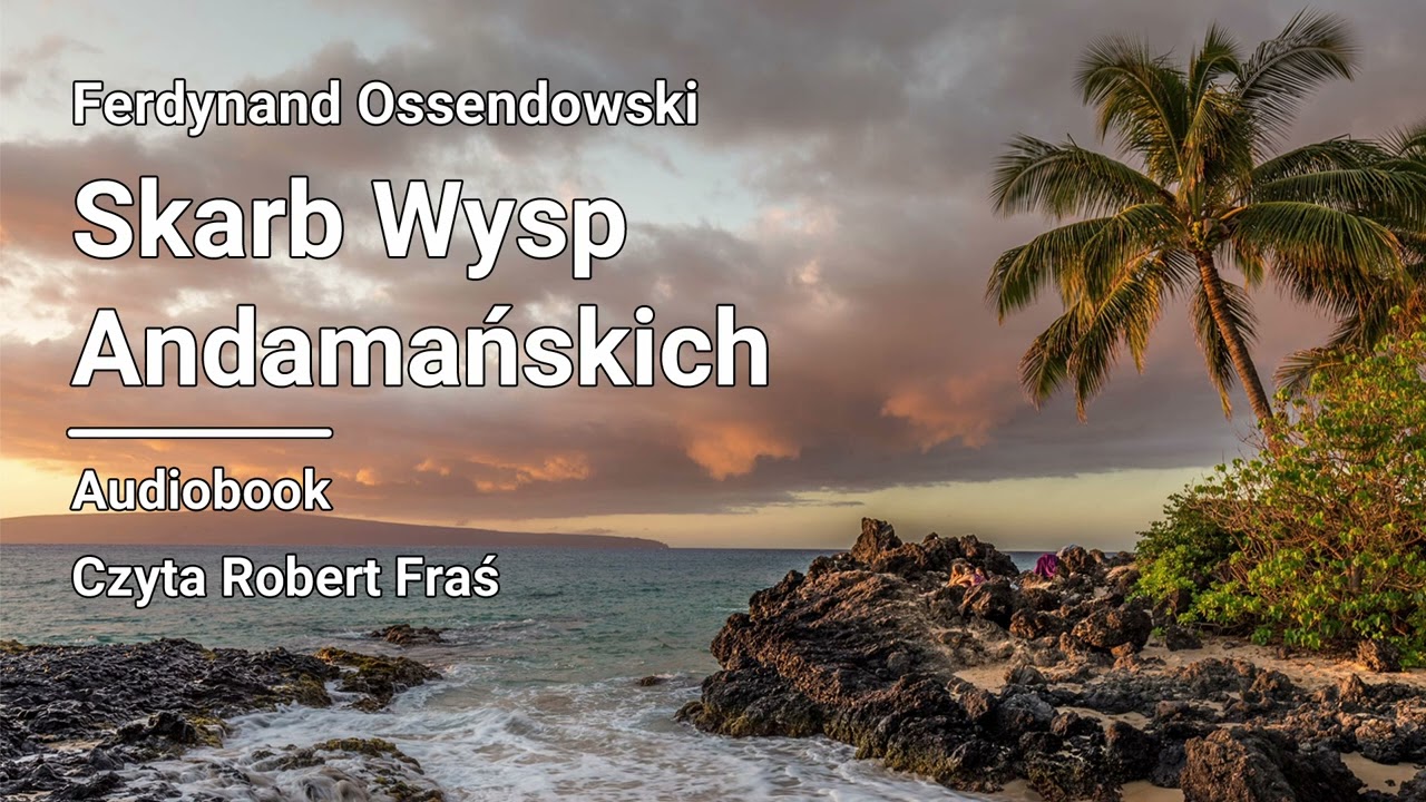 Ferdynand Ossendowski – Skarb Wysp Andamańskich | Czyta Robert Fraś | AUDIOBOOK PL | Klasyka