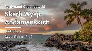 Ferdynand Ossendowski – Skarb Wysp Andamańskich | Czyta Robert Fraś | AUDIOBOOK PL | Klasyka