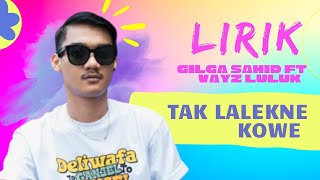 TAK LALEKNE KOWE | GILGA SAHID