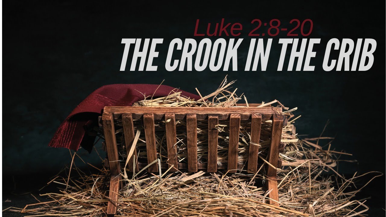the-crook-in-the-crib-luke-2-8-20-niv-youtube