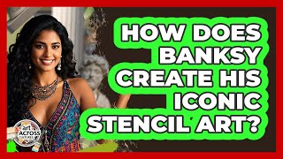 Full How Does Banksy Create His Iconic Stencil Art - Art Across Cultures News