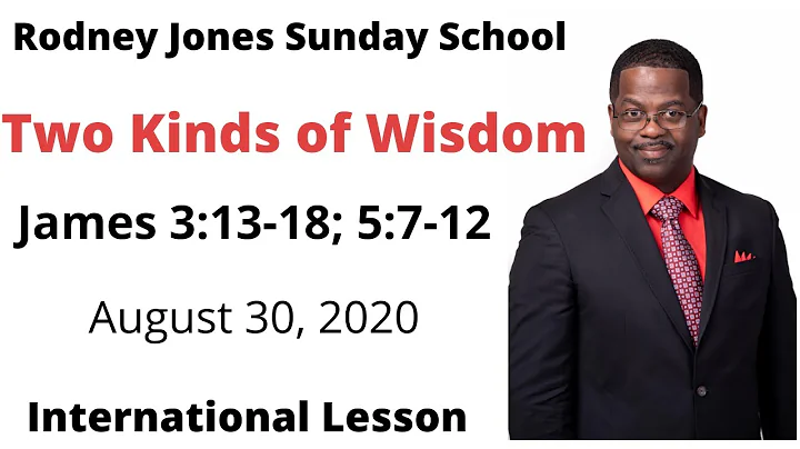 Two Kinds of Wisdom, James 3:13-18; 5:7-12, August 30, 2020, Sunday school lesson