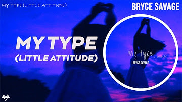 Bryce Savage - My Type (Little Attitude) [Copyright Free]