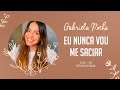 GABRIELA ROCHA | DEVOCIONAL 01 | EU NUNCA VOU ME SACIAR