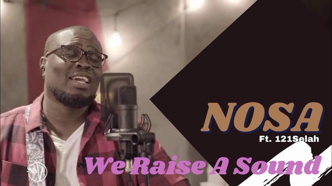 We Raise A Sound- NOSA ft. 121Selah We Raise A Sound- NOSA ft. 121Selah