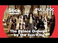 Louis XIV S Obsession With The Palace Of Versailles I SLICE HISTORY FULL DOCUMENTARY 