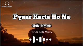 Pyaar Karte Ho Na (Slow+Reverb) | Stebin Ben | Shreya Ghoshal | Lo-Fi | New Hindi Song | Lofi Music