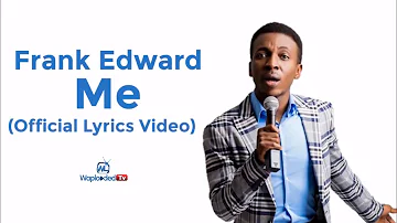 Frank Edwards - Me (Lyrics Video)