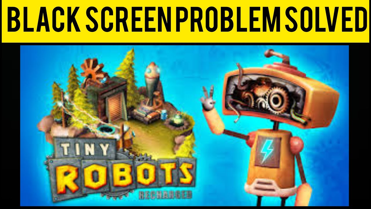 How To Solve Tiny Robots Recharged App Black Screen Problem|| Rsha26 Solutions