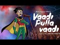 Vaadi Pulla Vaadi | Robstar 🥀💖 | Lord Robin