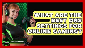 What Are The Best DNS Settings For Online Gaming? - Green Button Gaming