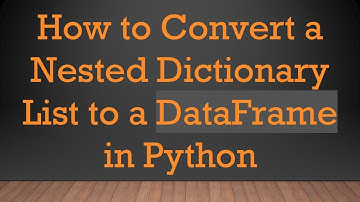 How to Convert a Nested Dictionary List to a DataFrame in Python