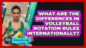 What Are The Differences In Volleyball Rotation Rules Internationally? - The Volleyball Hub
