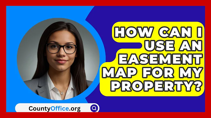 How Can I Use An Easement Map For My Property? - CountyOffice.org