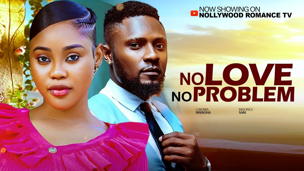 NO LOVE NO PROBLEM ~ MAURICE SAM, CHIOMA NWAOHA, KENNETH NWADIKE 2026 Latest Trending Nigerian Movie