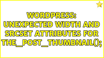 Wordpress: Unexpected width and srcset attributes for the_post_thumbnail();