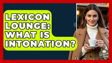 Lexicon Lounge: What Is Intonation? - Lexicon Lounge