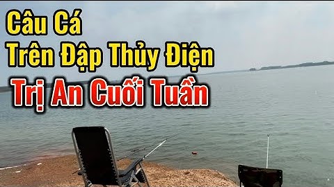 Câu cá Cắm Trại Cuối Tuần Ở Đập Thủy Điện trị An