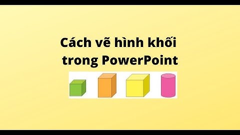 Cách vẽ hình khối trong PowerPoint