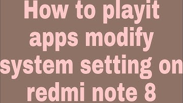 How to playit apps modify system setting on redmi note 8