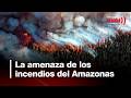 Incendios en la Amazonia podrían reducir abastecimiento de agua en el país | Noticias UNO