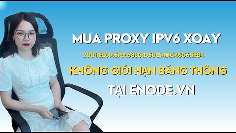 Hướng dẫn tạo Proxy IPV6 XOAY không giới hạn băng thông tại ENODE