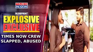Times Now Video Journalists Slapped By AAP Workers; Attack On Fourth Pillar Of Democracy? |Blueprint