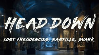 Lost Frequencies, Bastille & SUARK - Head Down (Lost Frequencies & SUARK Deluxe Mix) (Lyrics)