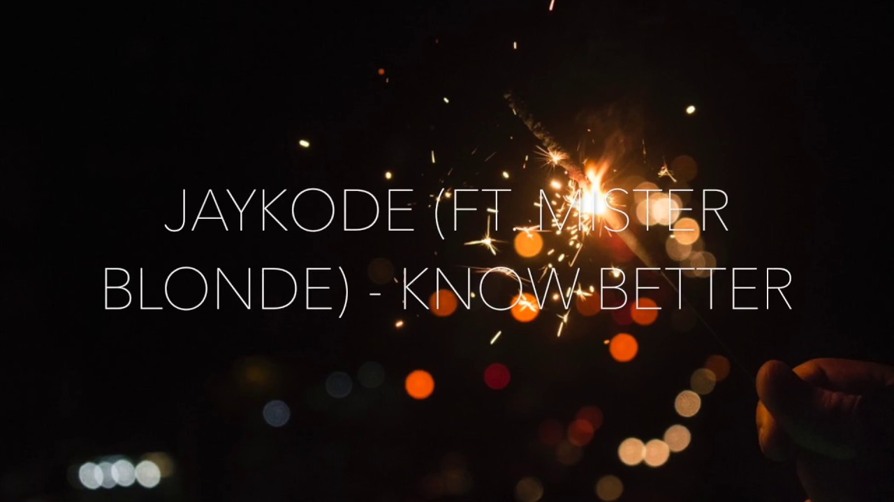 JayKode (ft. Mister Blonde) Know Better Lyrics YouTube