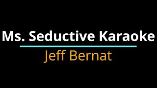 Ms. Seductive Karaoke by Jeff Bernat