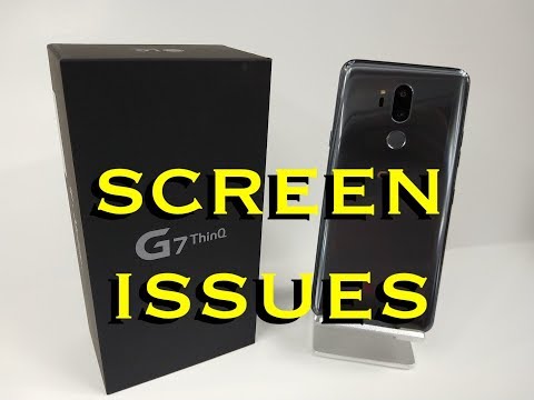 LG G7 ThinQ  ( Screen issues & Battery Life )