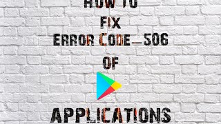 How To Fix (Error Code:-506) Of Google Play Applications