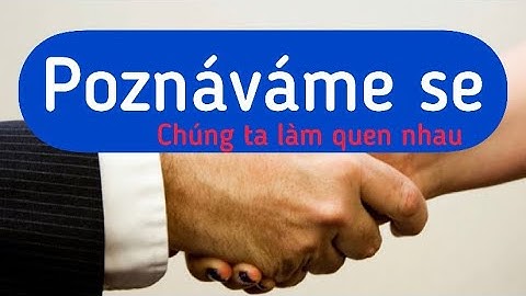 Cùng Trang học tiếng Séc - Poslech #5 - Poznáváme se