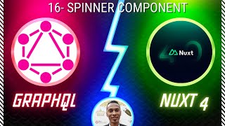 16- Nuxt 4 Graphql Spinner Component
